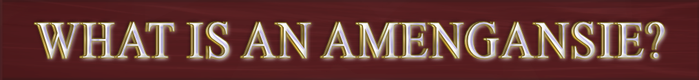 Question, what is an Amengansie?