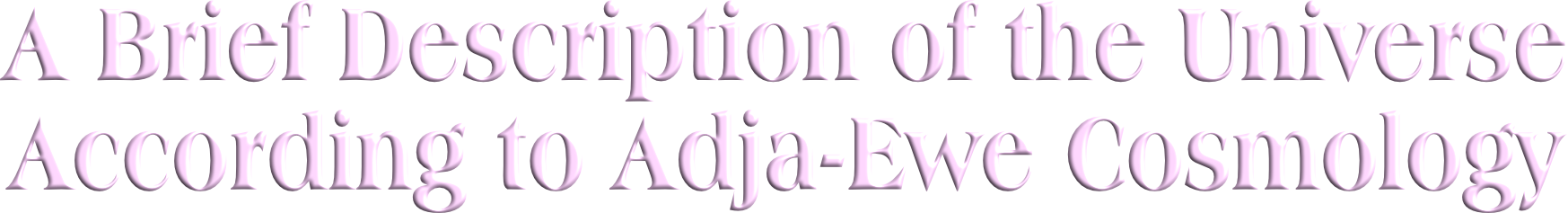 Article Title: A Brief Description of the Universe According to Adja-Ewe Cosmology.